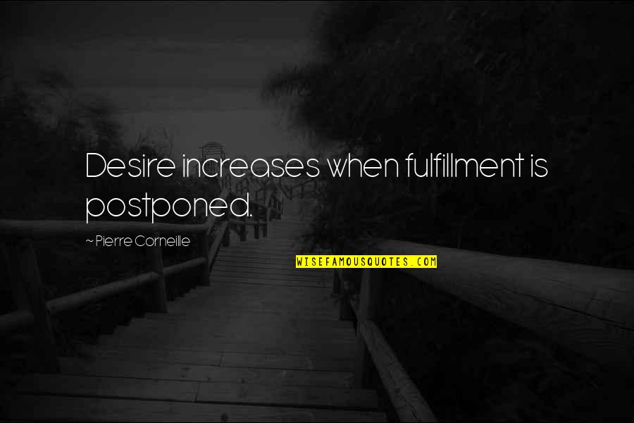 Foreseeably Quotes By Pierre Corneille: Desire increases when fulfillment is postponed. Foreseeably Quotes By Pierre Corneille: Desire increases when fulfillment is postponed.