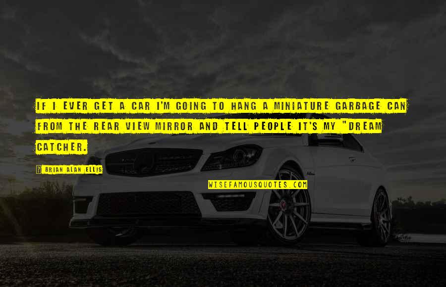 Foreseehome Quotes By Brian Alan Ellis: If I ever get a car I'm going