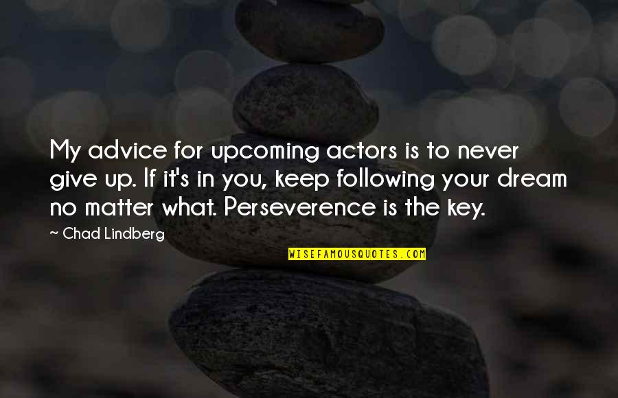 Foresees Quotes By Chad Lindberg: My advice for upcoming actors is to never