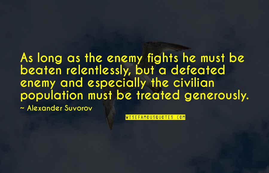 Foreseeson Quotes By Alexander Suvorov: As long as the enemy fights he must