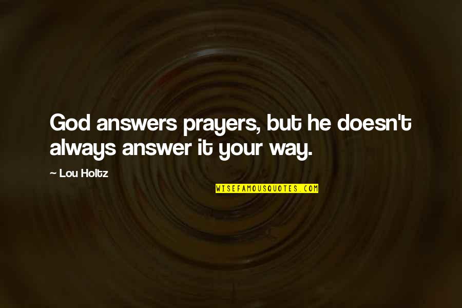 Foreshadow Quotes By Lou Holtz: God answers prayers, but he doesn't always answer