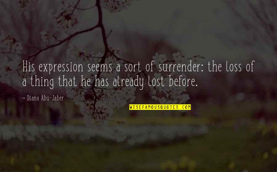 Foreshadowing Quotes By Diana Abu-Jaber: His expression seems a sort of surrender: the