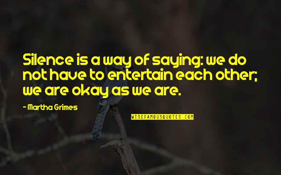 Foreshore Llc Quotes By Martha Grimes: Silence is a way of saying: we do Foreshore Llc Quotes By Martha Grimes: Silence is a way of saying: we do