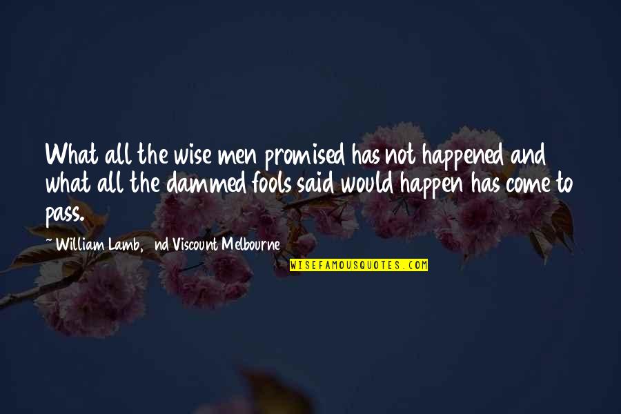 Foreshorten Quotes By William Lamb, 2nd Viscount Melbourne: What all the wise men promised has not Foreshorten Quotes By William Lamb, 2nd Viscount Melbourne: What all the wise men promised has not