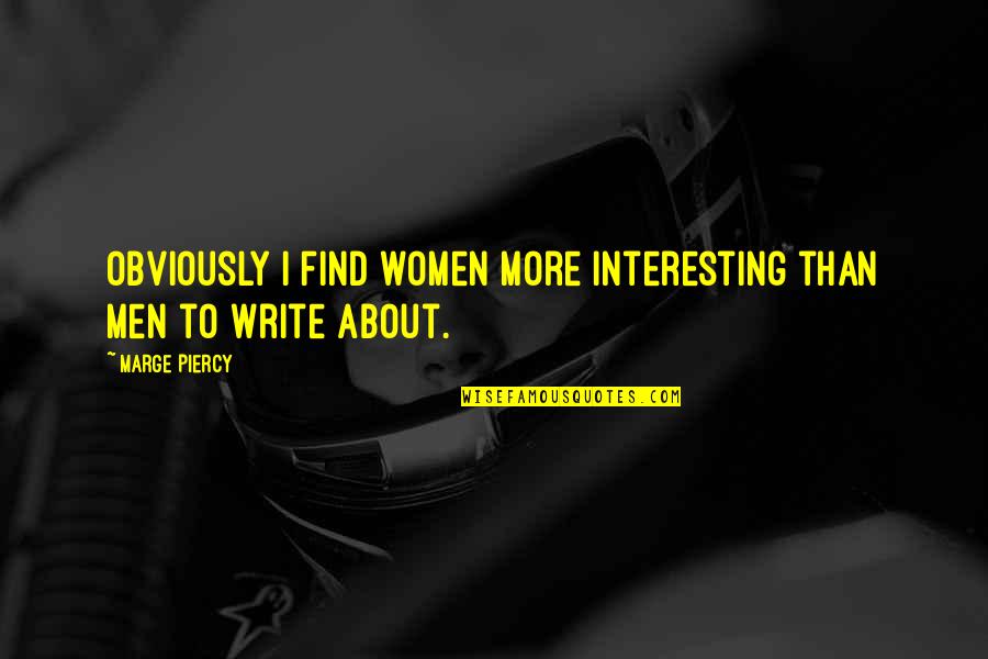 Foreshortened Christ Quotes By Marge Piercy: Obviously I find women more interesting than men
