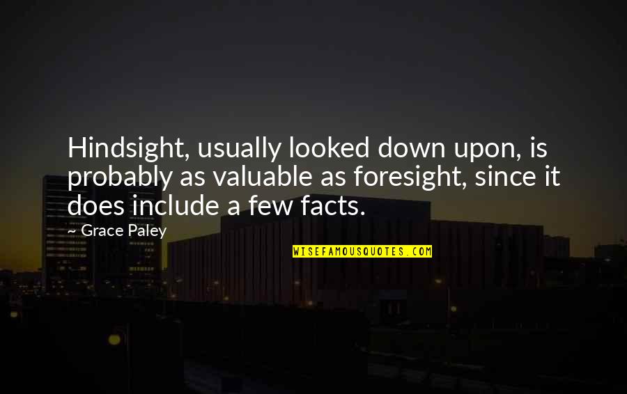 Foresight Hindsight Quotes By Grace Paley: Hindsight, usually looked down upon, is probably as