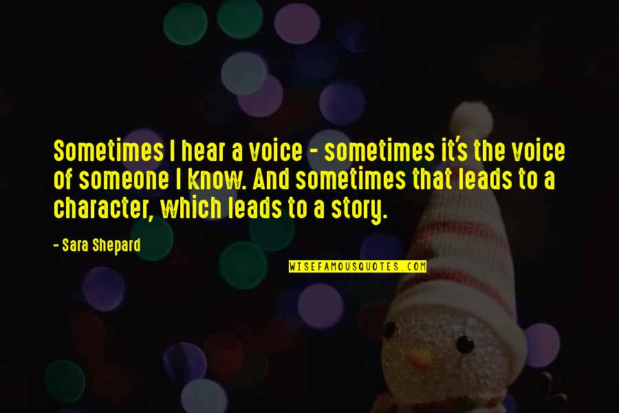 Foresight Hindsight Quotes By Sara Shepard: Sometimes I hear a voice - sometimes it's