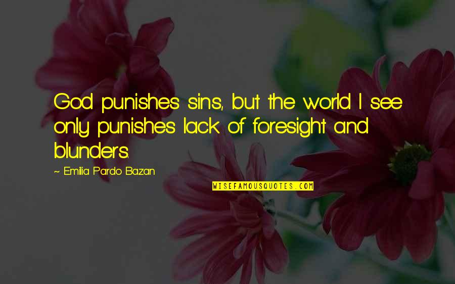 Foresight Quotes By Emilia Pardo Bazan: God punishes sins, but the world I see Foresight Quotes By Emilia Pardo Bazan: God punishes sins, but the world I see