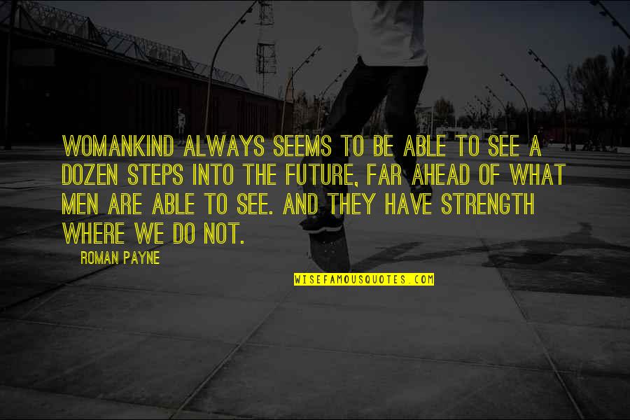 Foresight Quotes By Roman Payne: Womankind always seems to be able to see Foresight Quotes By Roman Payne: Womankind always seems to be able to see