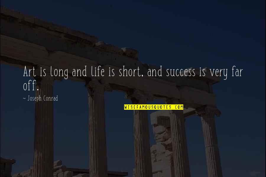 Foresightfulness Quotes By Joseph Conrad: Art is long and life is short, and