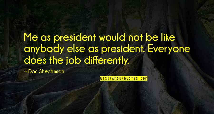 Foreskin Lament Quotes By Dan Shechtman: Me as president would not be like anybody