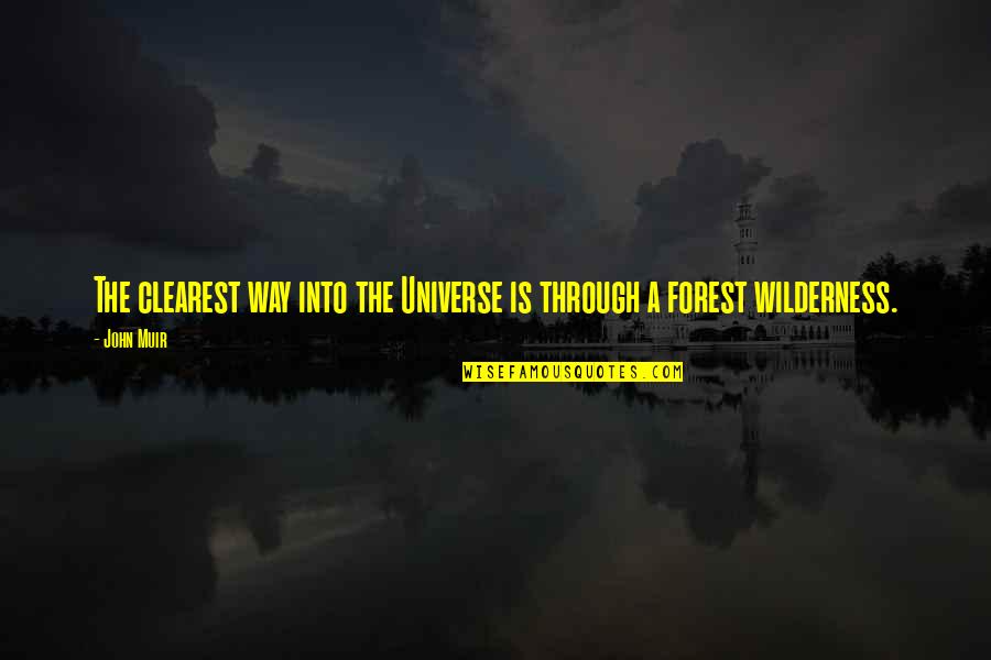 Forest Animals Quotes By John Muir: The clearest way into the Universe is through