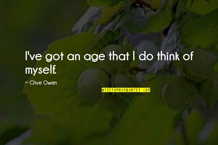 Forest At Night Quotes By Clive Owen: I've got an age that I do think Forest At Night Quotes By Clive Owen: I've got an age that I do think