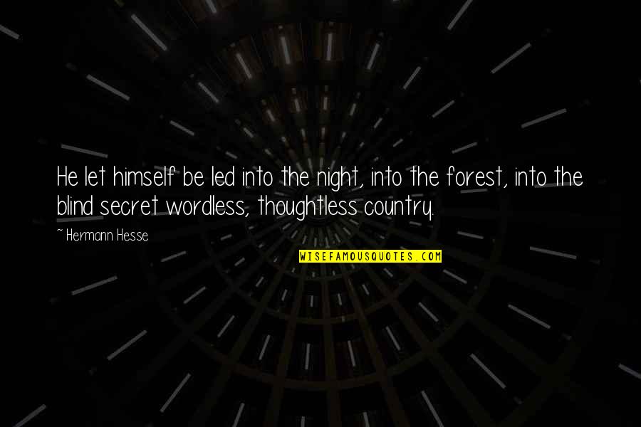 Forest At Night Quotes By Hermann Hesse: He let himself be led into the night, Forest At Night Quotes By Hermann Hesse: He let himself be led into the night,