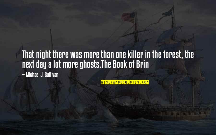 Forest At Night Quotes By Michael J. Sullivan: That night there was more than one killer Forest At Night Quotes By Michael J. Sullivan: That night there was more than one killer