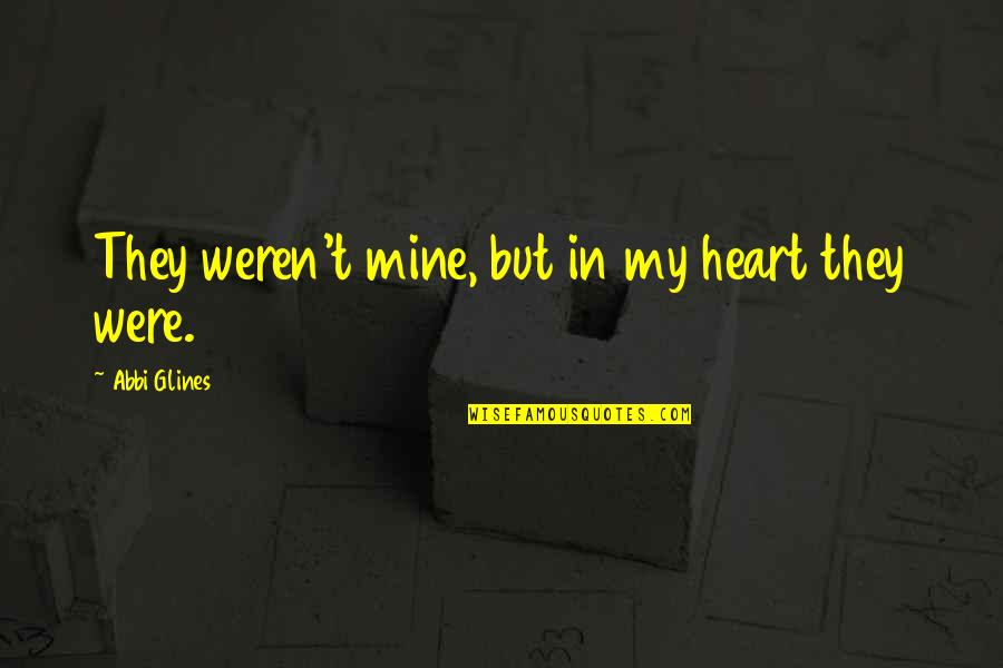 Forest Born Quotes By Abbi Glines: They weren't mine, but in my heart they