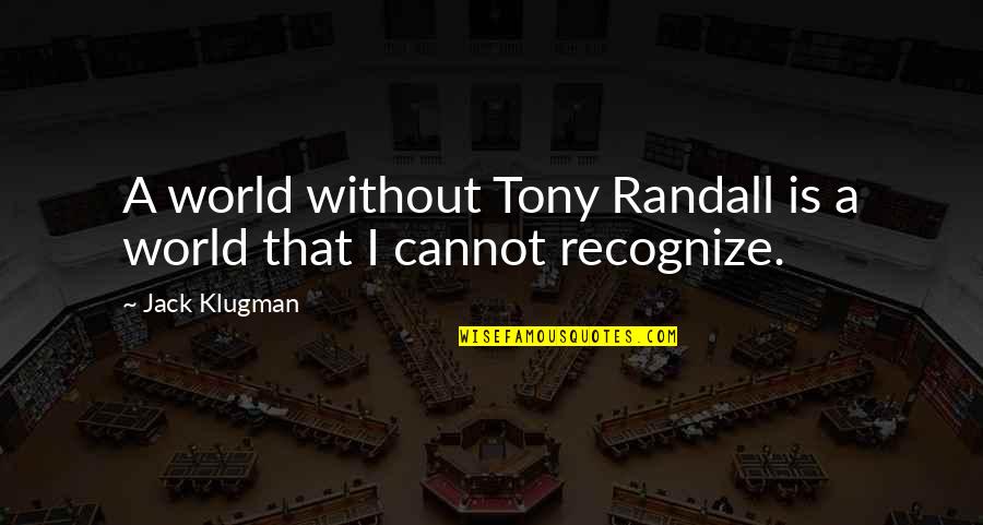 Forest Born Quotes By Jack Klugman: A world without Tony Randall is a world