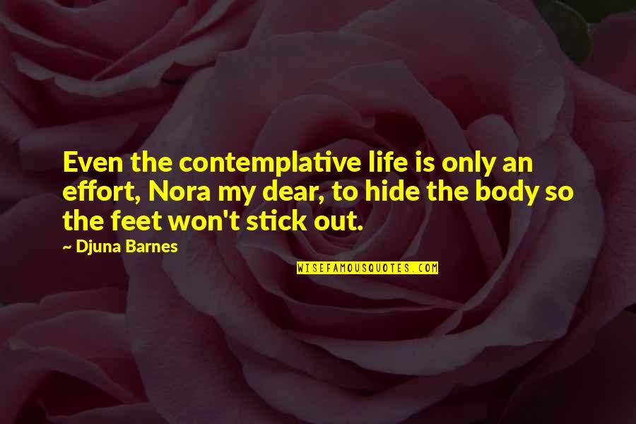 Forest Borneo Quotes By Djuna Barnes: Even the contemplative life is only an effort, Forest Borneo Quotes By Djuna Barnes: Even the contemplative life is only an effort,