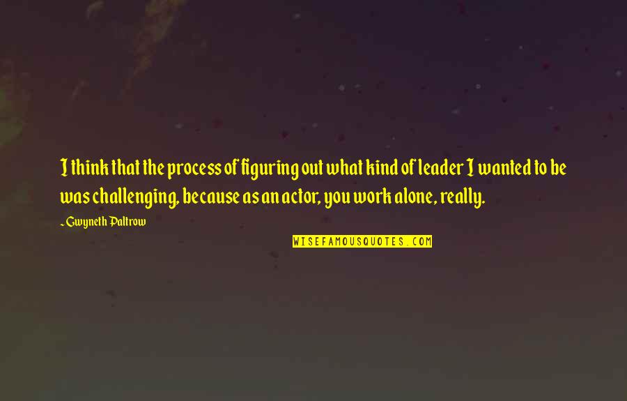 Forest Borneo Quotes By Gwyneth Paltrow: I think that the process of figuring out Forest Borneo Quotes By Gwyneth Paltrow: I think that the process of figuring out
