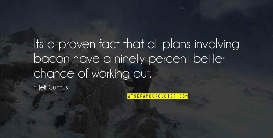 Forest Child Quotes By Jeff Gunhus: Its a proven fact that all plans involving Forest Child Quotes By Jeff Gunhus: Its a proven fact that all plans involving