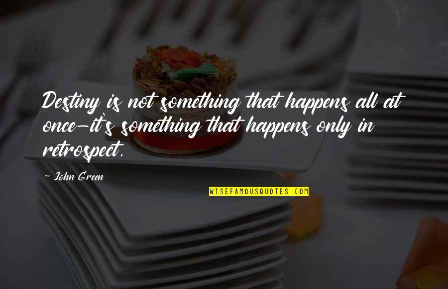 Forest Child Quotes By John Green: Destiny is not something that happens all at Forest Child Quotes By John Green: Destiny is not something that happens all at