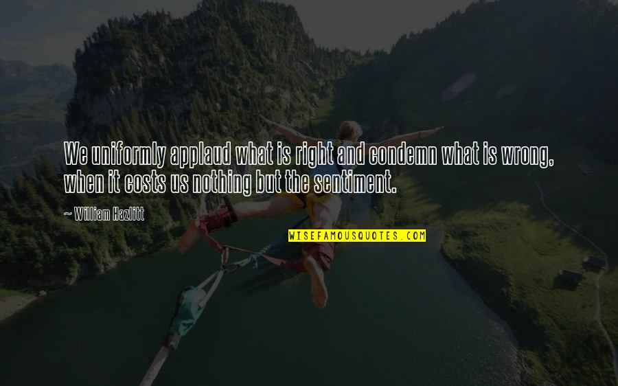 Forest Child Quotes By William Hazlitt: We uniformly applaud what is right and condemn Forest Child Quotes By William Hazlitt: We uniformly applaud what is right and condemn