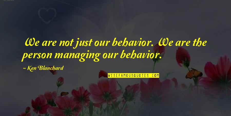 Forest Ecosystem Quotes By Ken Blanchard: We are not just our behavior. We are