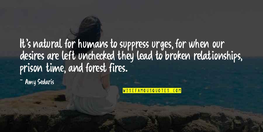 Forest Fire Quotes By Amy Sedaris: It's natural for humans to suppress urges, for