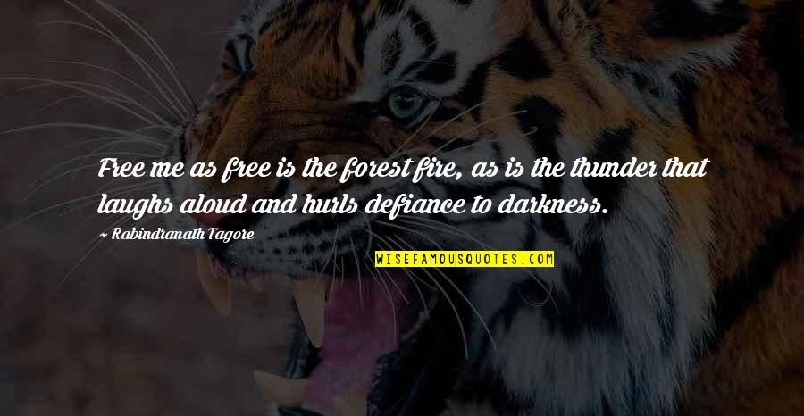 Forest Fire Quotes By Rabindranath Tagore: Free me as free is the forest fire,