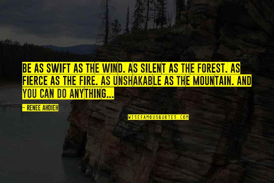 Forest Fire Quotes By Renee Ahdieh: Be as swift as the wind. As silent