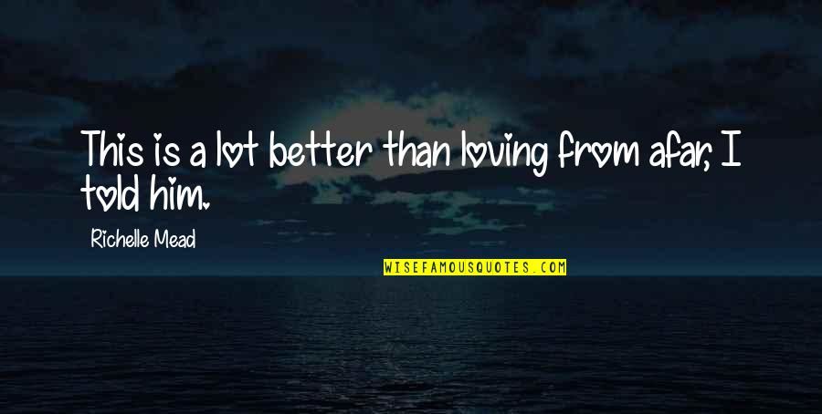 Forest Inspire Quotes By Richelle Mead: This is a lot better than loving from Forest Inspire Quotes By Richelle Mead: This is a lot better than loving from