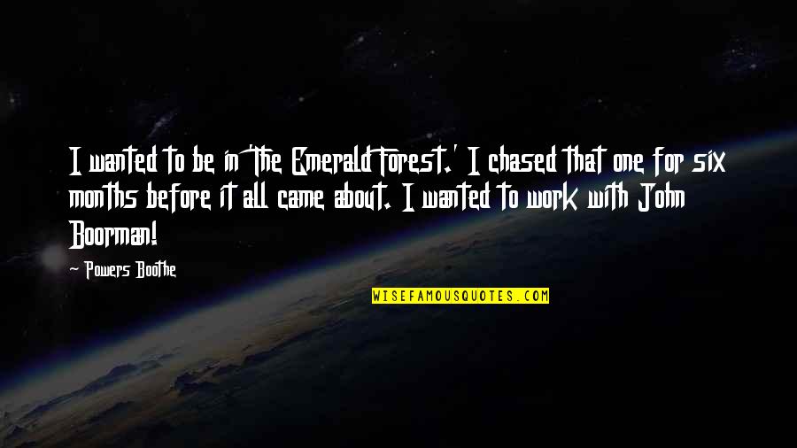 Forest It Quotes By Powers Boothe: I wanted to be in 'The Emerald Forest.' Forest It Quotes By Powers Boothe: I wanted to be in 'The Emerald Forest.'