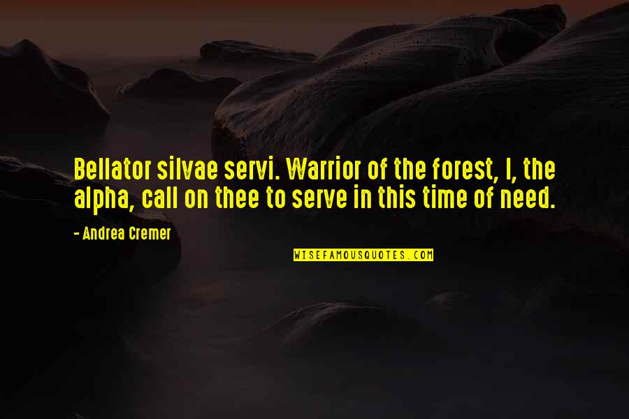 Forest Magic Quotes By Andrea Cremer: Bellator silvae servi. Warrior of the forest, I,