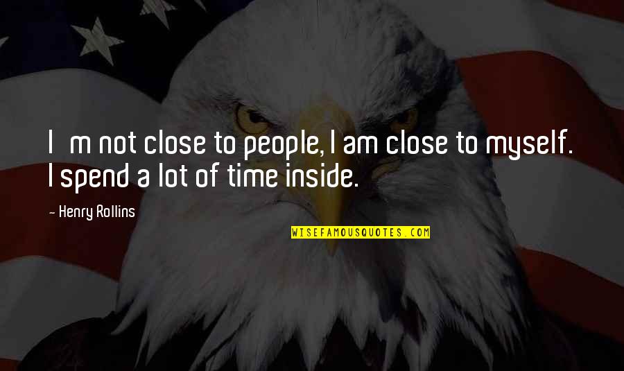 Forest Of Dean Quotes By Henry Rollins: I'm not close to people, I am close