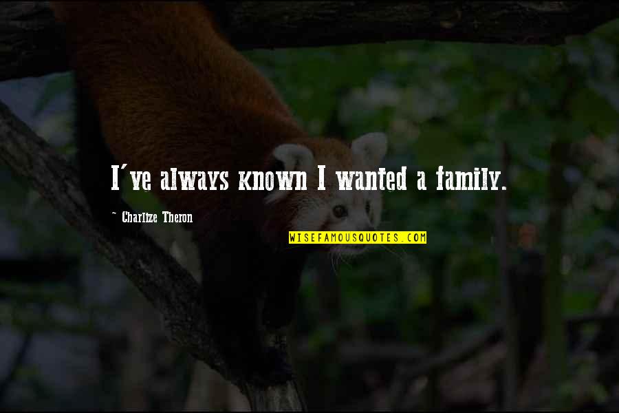 Forest Paths Quotes By Charlize Theron: I've always known I wanted a family.