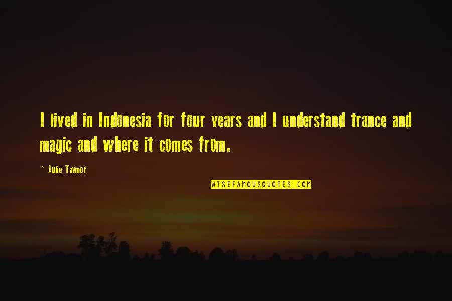 Forest Paths Quotes By Julie Taymor: I lived in Indonesia for four years and