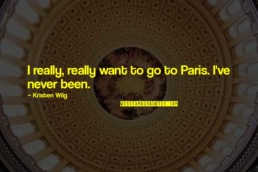 Forest Peace Quotes By Kristen Wiig: I really, really want to go to Paris.