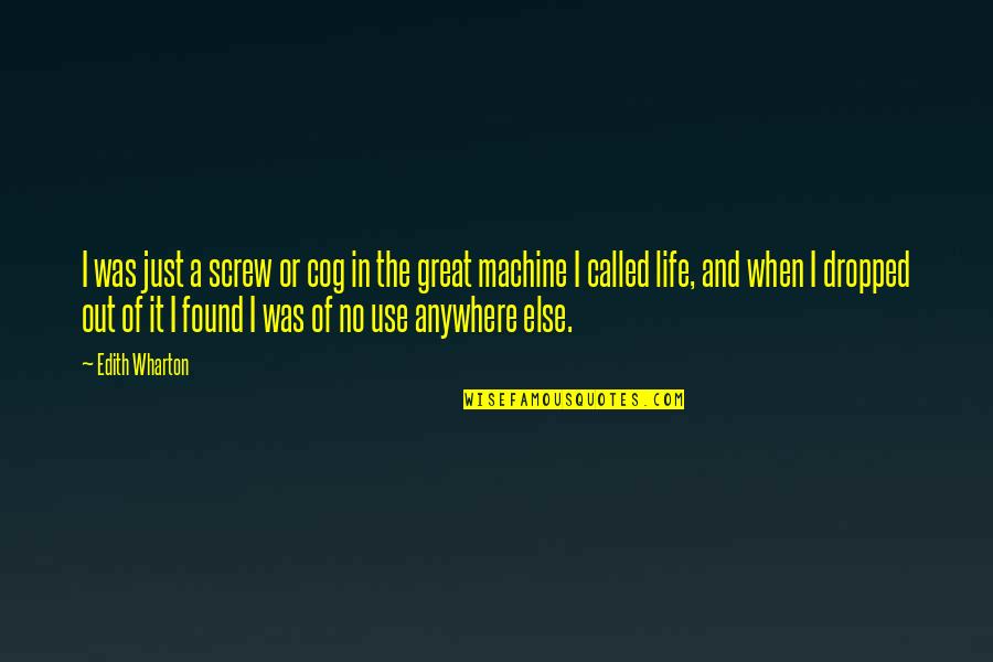 Forest Restoration Quotes By Edith Wharton: I was just a screw or cog in