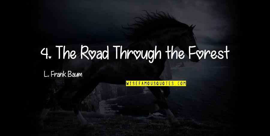 Forest Road Quotes By L. Frank Baum: 4. The Road Through the Forest