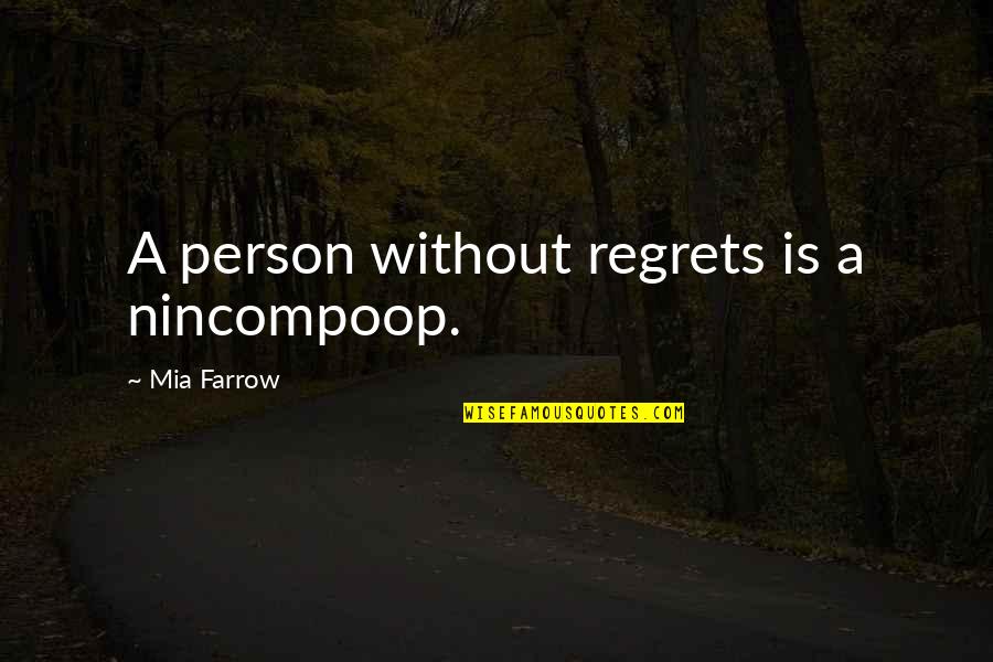 Forest School Quote Quotes By Mia Farrow: A person without regrets is a nincompoop.