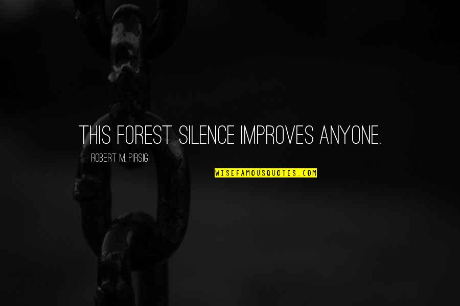 Forest Silence Quotes By Robert M. Pirsig: This forest silence improves anyone. Forest Silence Quotes By Robert M. Pirsig: This forest silence improves anyone.