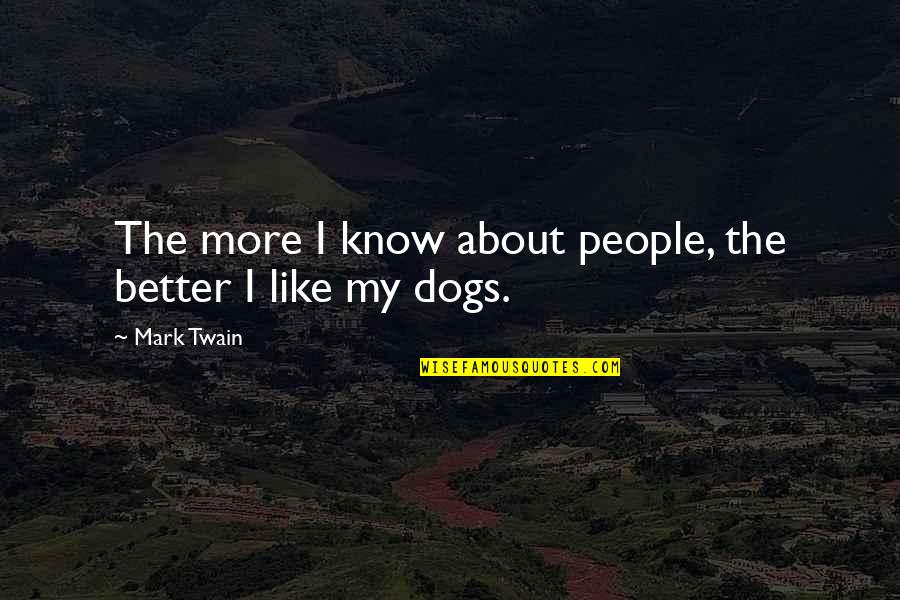 Forest Tek Quotes By Mark Twain: The more I know about people, the better