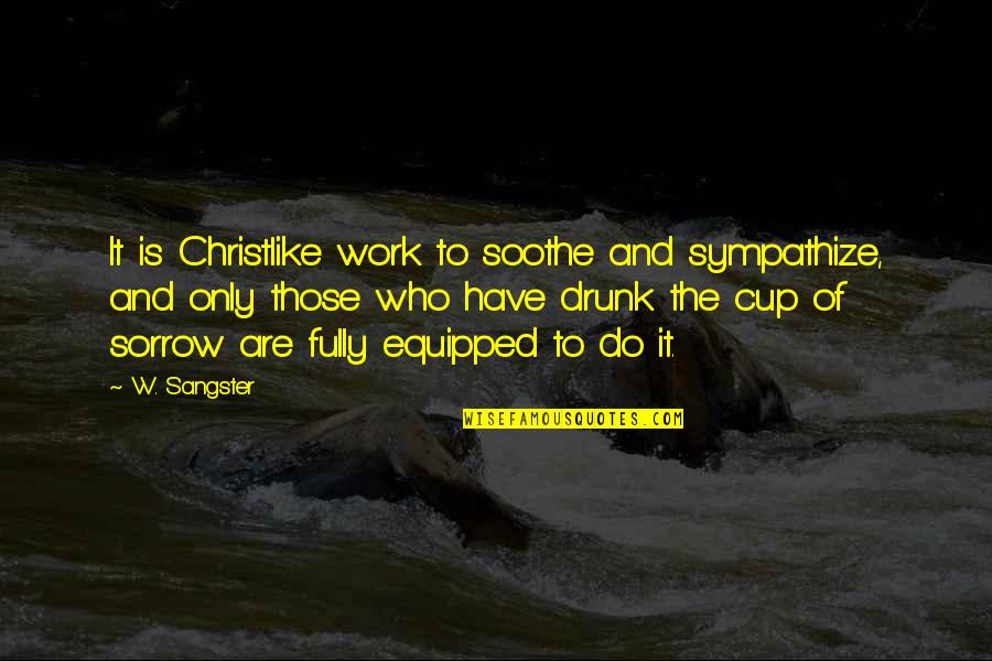 Forest Trip Quotes By W. Sangster: It is Christlike work to soothe and sympathize, Forest Trip Quotes By W. Sangster: It is Christlike work to soothe and sympathize,