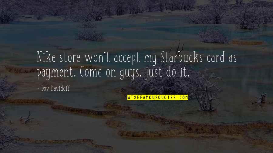 Forestall Synonyms Quotes By Dov Davidoff: Nike store won't accept my Starbucks card as