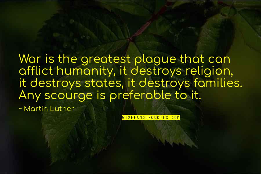 Forestallers Quotes By Martin Luther: War is the greatest plague that can afflict Forestallers Quotes By Martin Luther: War is the greatest plague that can afflict