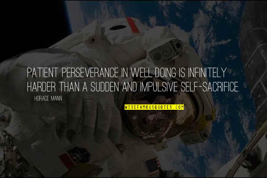 Forestals Playstation Quotes By Horace Mann: Patient perseverance in well doing is infinitely harder Forestals Playstation Quotes By Horace Mann: Patient perseverance in well doing is infinitely harder