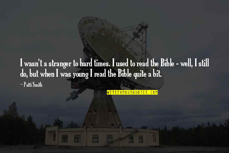 Forestals Playstation Quotes By Patti Smith: I wasn't a stranger to hard times. I Forestals Playstation Quotes By Patti Smith: I wasn't a stranger to hard times. I