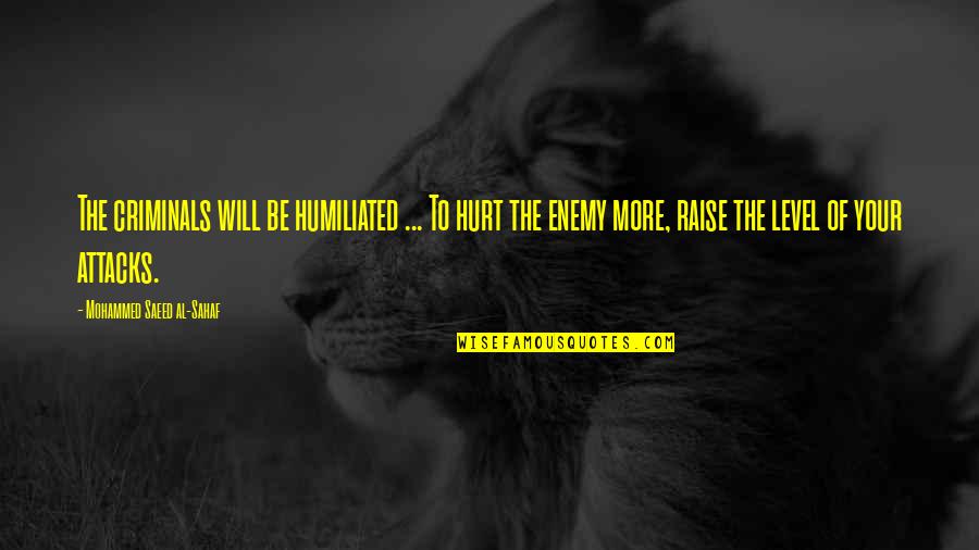 Forestborn Quotes By Mohammed Saeed Al-Sahaf: The criminals will be humiliated ... To hurt