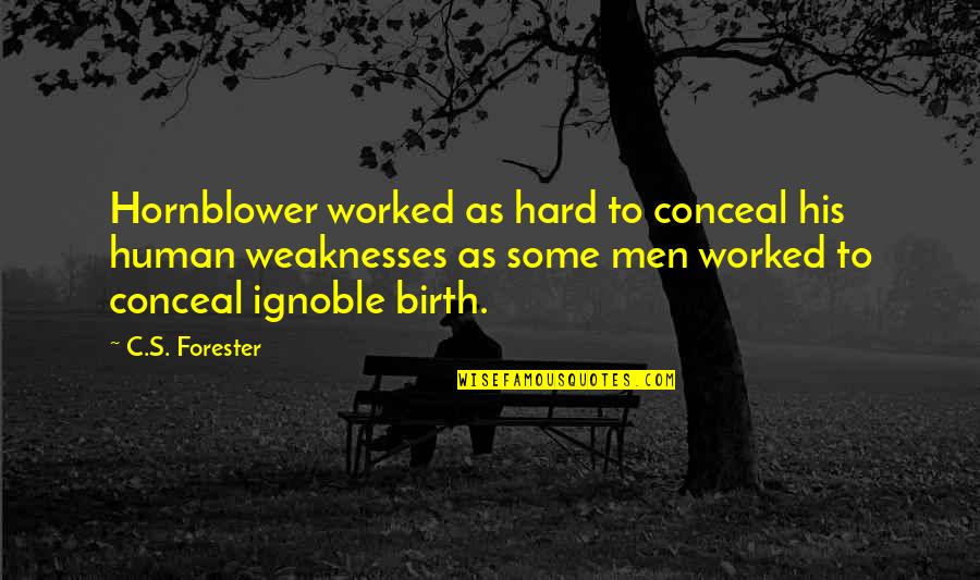Forester Quotes By C.S. Forester: Hornblower worked as hard to conceal his human