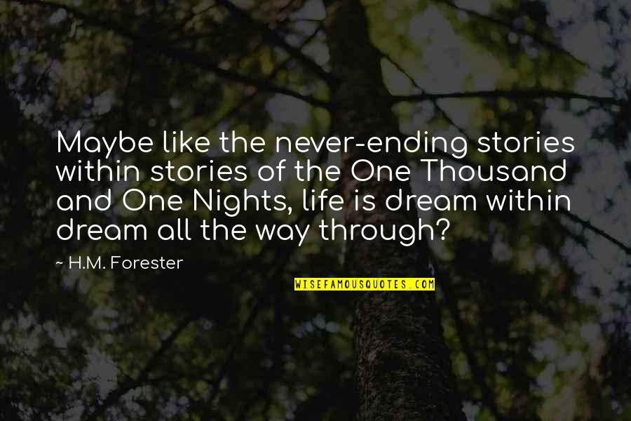 Forester Quotes By H.M. Forester: Maybe like the never-ending stories within stories of Forester Quotes By H.M. Forester: Maybe like the never-ending stories within stories of